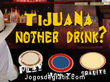 Tijuana Nother Drink