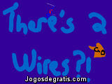 Theres a Wires